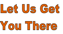Let Us Get  You There