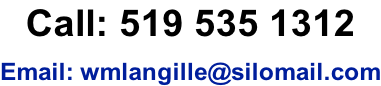 Call: 519 535 1312 Email: wmlangille@silomail.com